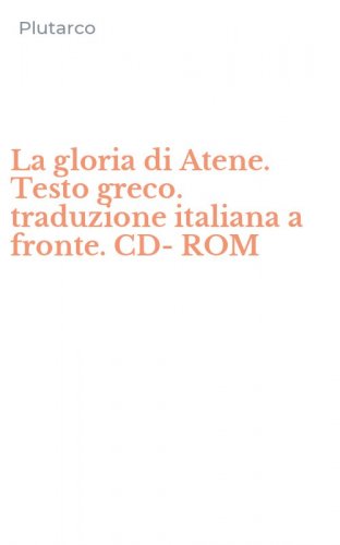 La gloria di Atene. Testo greco. traduzione italiana a fronte. CD-ROM