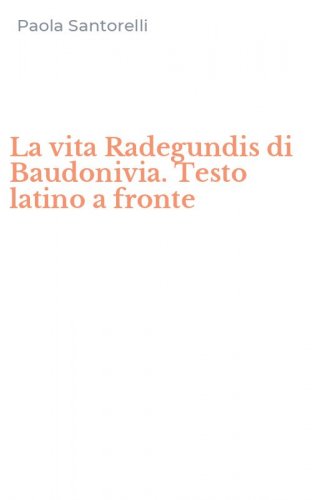 La vita Radegundis di Baudonivia. Testo latino a fronte