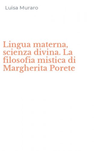Lingua materna, scienza divina. La filosofia mistica di Margherita Porete