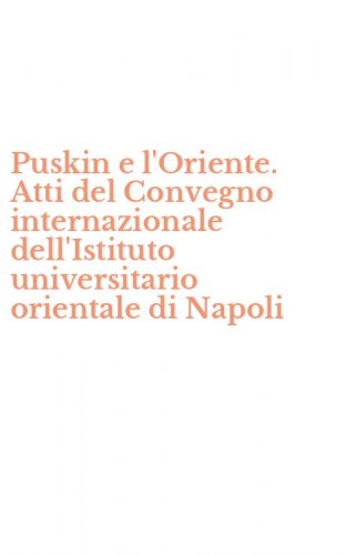 Puskin e l'Oriente. Atti del Convegno internazionale dell'Istituto universitario orientale di Napoli