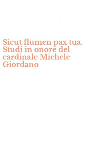 Sicut flumen pax tua. Studi in onore del cardinale Michele Giordano