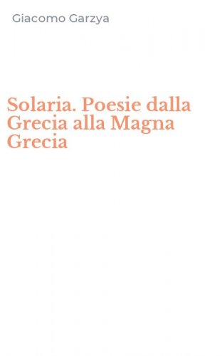 Solaria. Poesie dalla Grecia alla Magna Grecia