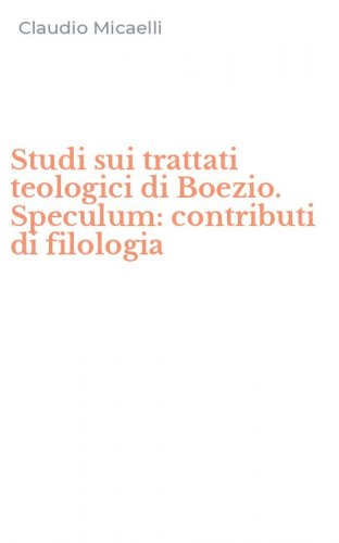 Studi sui trattati teologici di Boezio. Speculum: contributi di filologia