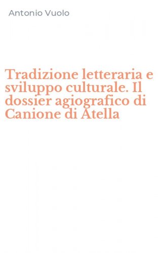 Tradizione letteraria e sviluppo culturale. Il dossier agiografico di Canione di Atella