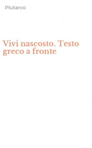 Vivi nascosto. Testo greco a fronte