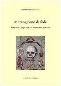 Mezzogiorno di fede. Il rito tra esperienza, memoria e storia