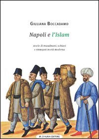 Napoli e l'Islam. Storie di musulmani, schiavi e rinnegati in Et&agrave; Moderna