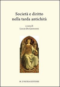 Societ&agrave; e diritto nella tarda antichit&agrave;