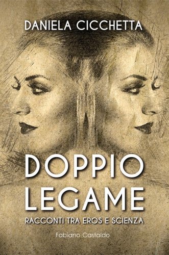 Doppio legame. Racconti tra eros e scienza