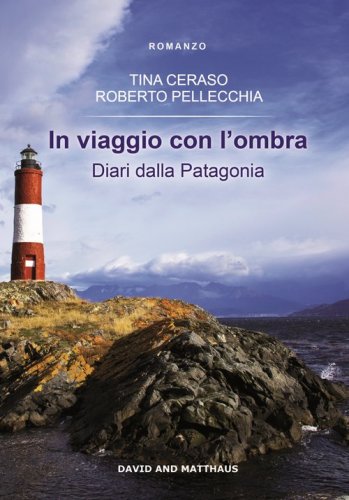 In viaggio con l'ombra. Diari dalla Patagonia