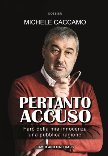 Pertanto accuso. Far&ograve; della mia innocenza una pubblica ragione
