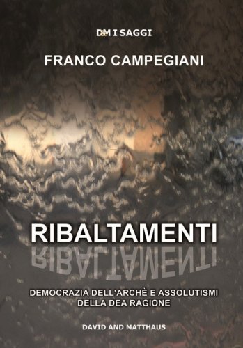 Ribaltamenti. Democrazia dell'arch&eacute; e assolutismi della dea ragione