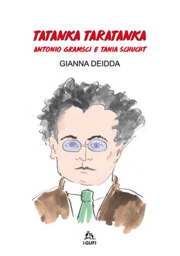 Tatanka Taratanka. Antonio Gramsci e Tania Schucht