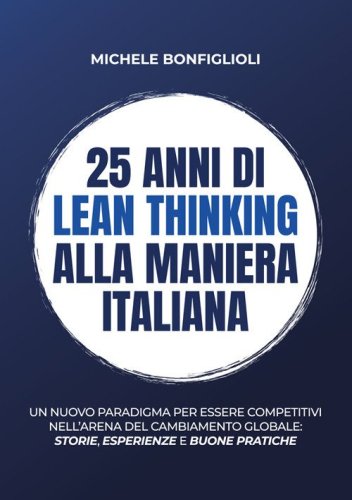 25 anni di lean thinking alla maniera italiana. Un nuovo paradigma per essere competitivi nell'arena del cambiamento globale: storie, esperienze e buone pratiche