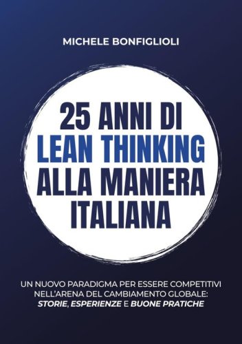 25 anni di lean thinking alla maniera italiana. Un nuovo paradigma per essere competitivi nell'arena del cambiamento globale: storie, esperienze e buone pratiche