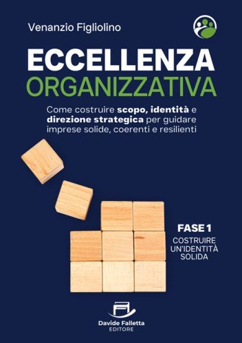 Eccellenza organizzativa. Come costruire scopo, identit&agrave; e direzione strategica per guidare imprese solide, coerenti e resilienti. Fase 1. Costruire un'identit&agrave; solida