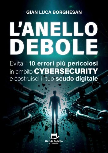 L'anello debole. Evita i 10 errori pi&ugrave; pericolosi in ambito cybersecurity e costruisci il tuo scudo digitale