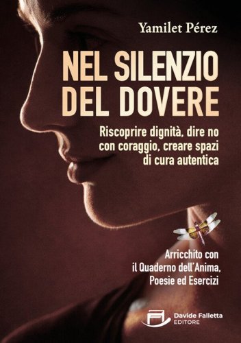 Nel silenzio del dovere. Riscoprire dignit&agrave;, dire no con coraggio, creare spazi di cura autentica