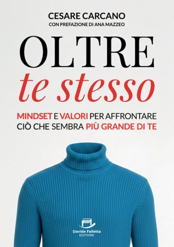 Oltre te stesso. Mindset e valori per affrontare ci&ograve; che sembra pi&ugrave; grande di te