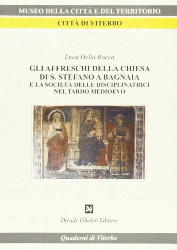 Gli affreschi della Chiesa di S. Stefano a Bagnaia e la societ&agrave; delle disciplinatrici nel tardo Medioevo