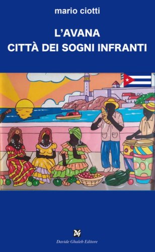 L'Avana citt&agrave; dei sogni infranti
