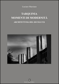 Tarquinia momenti di modernit&agrave;. Architettura del secolo XX