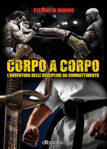 Corpo a corpo. L'avventura delle discipline da combattimento