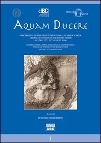 Aquam ducere. Proceedings of the first international summer school hydraulic systems in the roman world (Feltre, 25-29 agosto 2014). Ediz. italiana e inglese