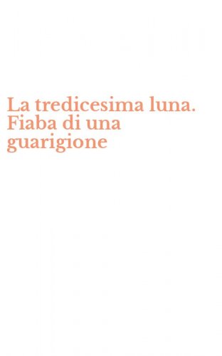 La tredicesima luna. Fiaba di una guarigione