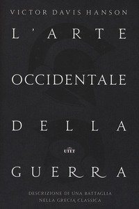 L'arte occidentale della guerra. Descrizione di una battaglia nella Grecia classica