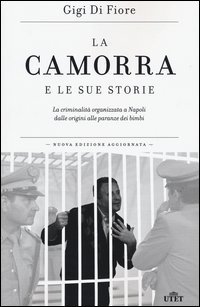 La camorra e le sue storie. La criminalit&agrave; organizzata a Napoli dalle origini alle paranze dei bimbi