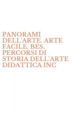 PANORAMI DELL'ARTE. ARTE FACILE. BES. PERCORSI DI STORIA DELL'ARTE DIDATTICA INC
