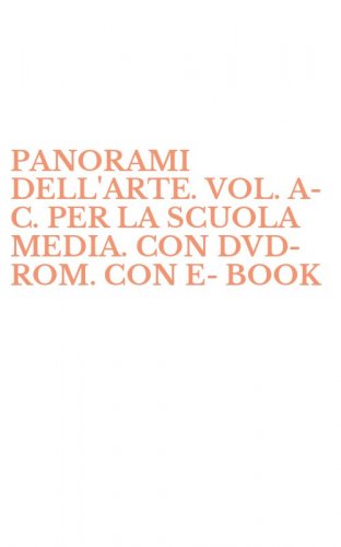 PANORAMI DELL'ARTE. VOL. A-C. PER LA SCUOLA MEDIA. CON DVD-ROM. CON E-BOOK