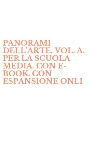 PANORAMI DELL'ARTE. VOL. A. PER LA SCUOLA MEDIA. CON E-BOOK. CON ESPANSIONE ONLI