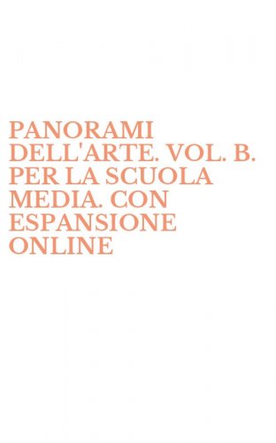 PANORAMI DELL'ARTE. VOL. B. PER LA SCUOLA MEDIA. CON ESPANSIONE ONLINE