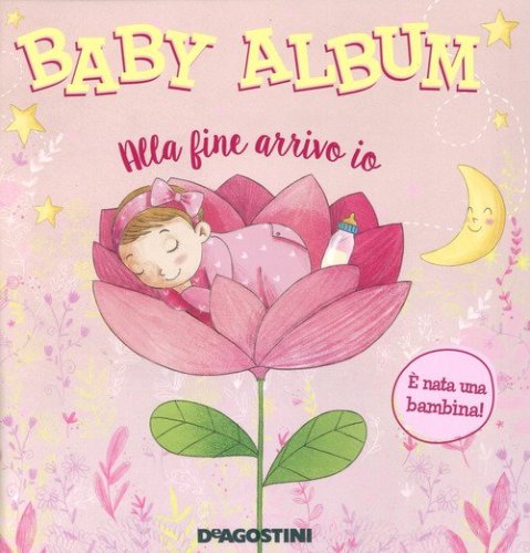 Baby album. Alla fine arrivo io. &Egrave; nata una bambina!