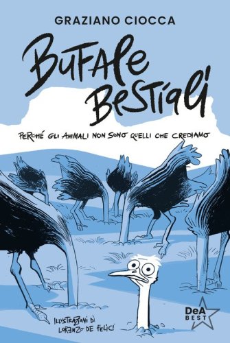 Bufale bestiali. Perch&eacute; gli animali non sono quelli che crediamo