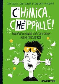 Chimica, chepp&agrave;lle! Finalmente un manuale utile a chi di chimica non ne capisce un'acca!