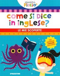 Come si dice in inglese? Le mie scoperte. Piccini picci&ograve;