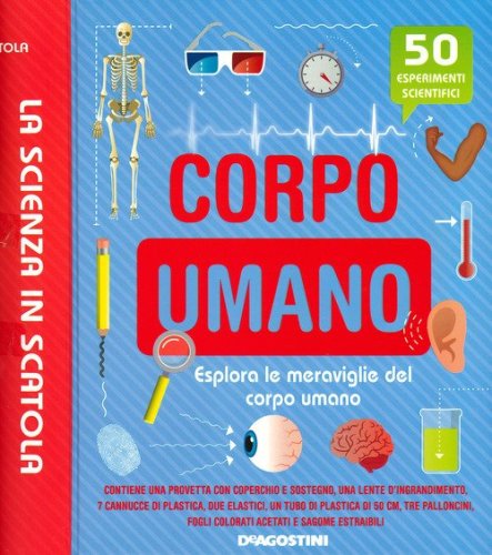 Corpo umano. Esplora le meraviglie del corpo umano. La scienza in scatola
