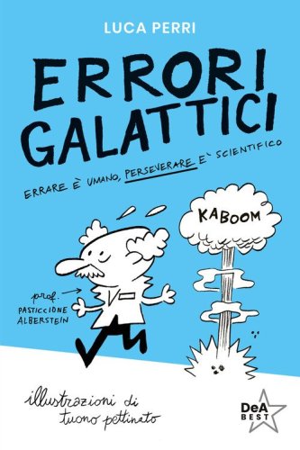 Errori galattici. Errare &egrave; umano, perseverare &egrave; scientifico