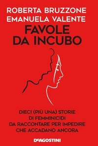 Favole da incubo. Dieci (pi&ugrave; una) storie di femminicidi da raccontare per impedire che accadano ancora