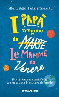 I pap&agrave; vengono da Marte, le mamme da Venere. Perch&eacute; mamma e pap&agrave; fanno le stesse cose in maniera differente