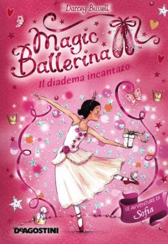 Il diadema incantato. Le avventure di Sofia. Magic ballerina