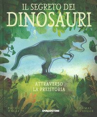 Il segreto dei dinosauri. Attraverso la preistoria