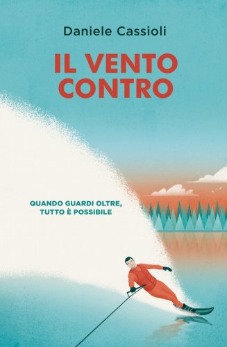 Il vento contro. Quando guardi oltre, tutto &egrave; possibile