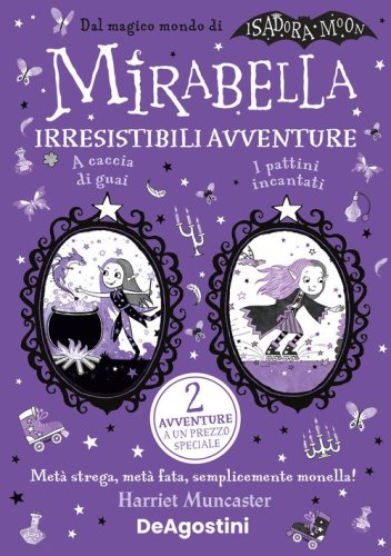 Irresistibili avventure: A caccia di guai-I pattini incantati. Mirabella