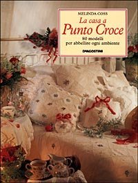 La casa a punto croce. 80 modelli per abbellire ogni ambiente
