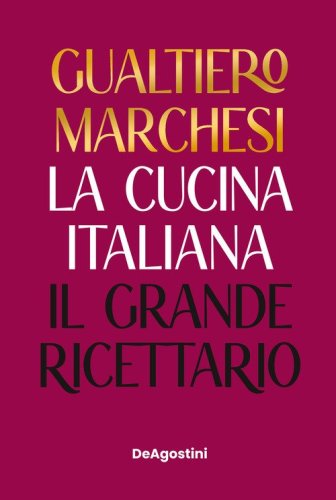 La cucina italiana. Il grande ricettario