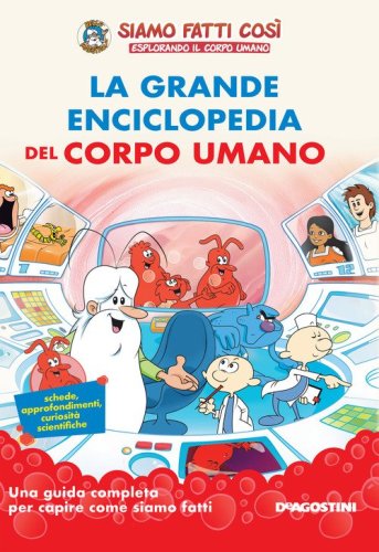 La grande enciclopedia del corpo umano. Siamo fatti cos&igrave;. Esplorando il corpo umano